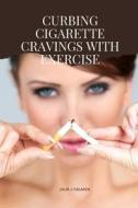 Curbing Cigarette Cravings with Exercise di Galarza Julia J. edito da JULIA J. GALARZA
