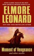 Moment of Vengeance and Other Stories di Elmore Leonard edito da HARPER TORCH