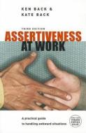 Assertiveness At Work: A Practical Guide To Handling Awkward Situations di Ken Back edito da McGraw-Hill Education - Europe