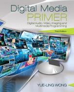 Digital Media Primer di Yue-Ling Wong edito da Pearson Education (US)