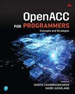 OpenACC for Programmers di Sunita Chandrasekaran, Guido Juckeland edito da Addison Wesley