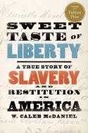 Sweet Taste of Liberty: A True Story of Slavery and Restitution in America di W. Caleb McDaniel edito da OXFORD UNIV PR