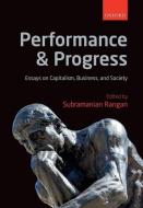Performance and Progress: Essays on Capitalism, Business, and Society di Subramanian Rangan edito da OXFORD UNIV PR