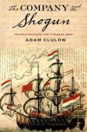 The Company and the Shogun di Adam (Professor Clulow edito da Columbia University Press