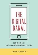 The Digital Banal di Zara Dinnen edito da Columbia University Press
