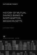History of Mutual Savings Banks in Northampton, Massachusetts edito da Columbia University Press
