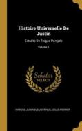 Histoire Universelle De Justin: Extraite De Trogue Pompée; Volume 1 di Marcus Junianus Justinus, Jules Pierrot edito da WENTWORTH PR