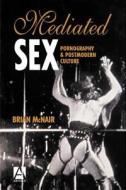 Mediated Sex: Pornography and Postmodern Culture di Brian McNair edito da Hodder Education Publishers