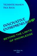 Innovative Entrepreneurship in the Zone Beyond the Limits of Knowledge di Vichentie Maniov, Paul Bock edito da Lulu.com