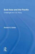 East Asia And The Pacific di Robert G. Sutter edito da Taylor & Francis Ltd