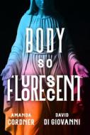 Body So Fluorescent di Amanda Cordner, David Di Giovanni edito da THEATRE COMMUNICATIONS GROUP