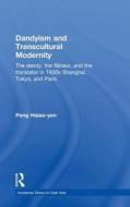 Dandyism and Transcultural Modernity di Peng Hsiao-yen edito da Taylor & Francis Ltd