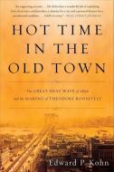 Hot Time In The Old Town di Edward P. Kohn edito da The Perseus Books Group
