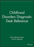 Childhood Disorders Diagnostic Desk Reference di Elaine Fletcher-Janzen edito da John Wiley & Sons