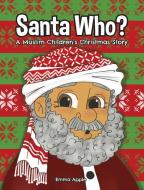 SANTA WHO: A MUSLIM CHILDREN'S CHRISTMAS di EMMA APPLE edito da LIGHTNING SOURCE UK LTD