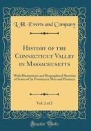 History of the Connecticut Valley in Massachusetts, Vol. 2 of 2: With Illustrations and Biographical Sketches of Some of Its Prominent Men and Pioneer di L. H. Everts and Company edito da Forgotten Books