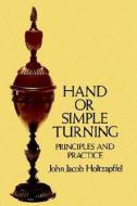 Principles And Practice Of Hand Or Simple Turning di #Holtzapffel,  John Jacob edito da Dover Publications Inc.