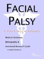 Facial Palsy - A Medical Dictionary, Bibliography, And Annotated Research Guide To Internet References di Icon Health Publications edito da Icon Group International