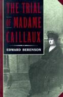 The Trial of Madame Caillaux di Edward Berenson edito da University of California Press