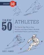 Draw 50 Athletes: The Step-By-Step Way to Draw Wrestlers and Figure Skaters, Baseball and Football Players, and Many Mor di Lee J. Ames edito da TURTLEBACK BOOKS