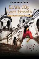 With My Last Breath: The Bloodstone Saga di Courtney Cole edito da Lakehouse Press