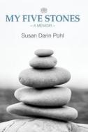 My Five Stones: A Memoir di Susan Darin Pohl edito da Susan Darin Pohl