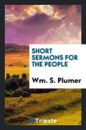 Short Sermons for the People di Wm S. Plumer edito da LIGHTNING SOURCE INC