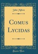 Comus Lycidas (Classic Reprint) di John Milton edito da Forgotten Books