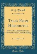 Tales from Herodotus: With Attic Dialectical Forms Selected for Easy Greek Reading (Classic Reprint) di G. S. Farnell edito da Forgotten Books