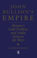 John Bullion's Empire di G. Balachandran edito da Taylor & Francis Ltd