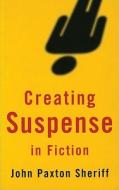 Creating Suspense in Fiction di John Paxton Sheriff edito da Robert Hale & Company