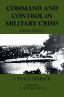 Command and Control in Military Crisis di Harald Hoiback edito da Routledge