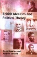 British Idealism and Political Theory di David Boucher, Andrew Vincent edito da Edinburgh University Press