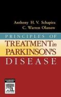 Principles Of Treatment In Parkinson's Disease di Anthony H. V. Schapira, C. Warren Olanow edito da Elsevier Health Sciences