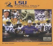 LSU Football Vault: The History of the Fighting Tigers di Herb Vincent edito da Whitman Publishing
