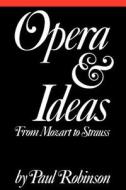 Opera and Ideas di Paul Robinson edito da Cornell University Press