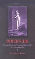 Unconscious Crime di Joel Peter Eigen edito da Johns Hopkins University Press