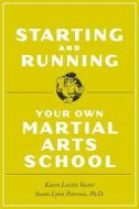 Starting and Running Your Own Martial Arts School di Susan Lynn Peterson, Karen Levitz Vactor edito da Tuttle Publishing