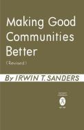 Making Good Communities Better di Irwin T. Sanders edito da University Press of Kentucky