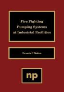 Fire Fighting Pumping Systems at Industrial Facilities di Dennis P. Nolan edito da WILLIAM ANDREW INC