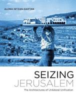 Seizing Jerusalem di Alona Nitzan-Shiftan edito da University of Minnesota Press