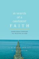 In Search of a Confident Faith: Overcoming Barriers to Trusting in God di J. P. Moreland, Klaus Issler edito da INTER VARSITY PR