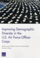 Improving Demographic Diversity in the U.S. Air Force Officer Corps di Nelson Lim, Louis T. Mariano, Amy G. Cox edito da RAND CORP