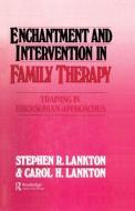 Enchantment and Intervention in Family Therapy di Stephen R. Lankton, Carol H. Lankton edito da Taylor & Francis Ltd