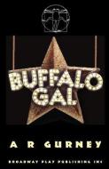 Buffalo Gal di A. R. Gurney edito da BROADWAY PLAY PUB INC (NY)