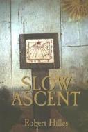 Slow Ascent di Robert Hilles edito da Black Moss Press