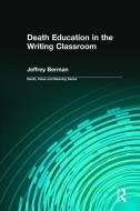 Death Education in the Writing Classroom di Jeffrey Berman edito da Baywood Publishing Company Inc