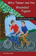 Whiz Tanner And The Wounded Pigeon di Fred Rexroad edito da Rexroad Kids