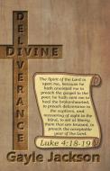 Divine Deliverance; For the Human Race di Gayle Jackson edito da Empowered Publications Inc.