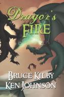 Dragor's Fire di Johnson Ken Johnson, Kilby Bruce Kilby edito da Fireside Stories Publishing
